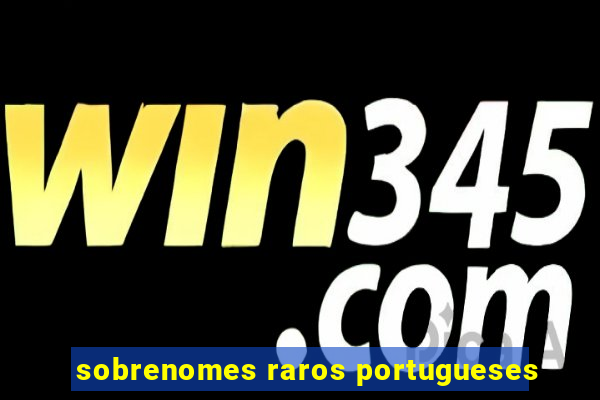 sobrenomes raros portugueses